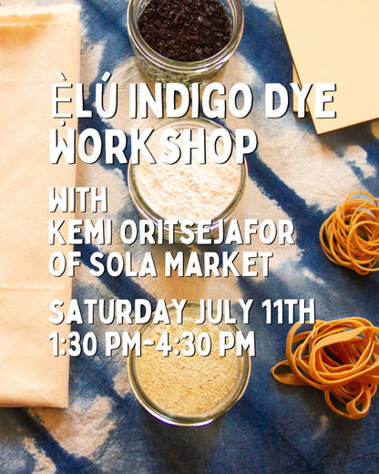Ẹ̀lú Indigo Dye Workshop with Kemi Oritsejafor 7/11/26 - 1:30PM